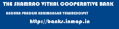 THE SHAMRAO VITHAL COOPERATIVE BANK  ANDHRA PRADESH KARIMNAGAR YELLAREDDIPET   banks information 